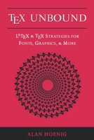TeX Unbound: LaTeX & TeX Strategies for Fonts, Graphics, & More
