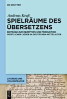 Spielräume des Übersetzens: Beiträge zur Rezeption und Produktion geistlicher Lieder im deutschen Mittelalter (Liturgie und Volkssprache, 10) (German Edition) 3111556700 Book Cover