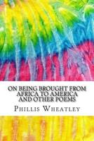 On Being Brought from Africa to America and Other Poems: Includes MLA Style Citations for Scholarly Secondary Sources, Peer-Reviewed Journal Articles and Critical Essays (Squid Ink Classics) 1548321079 Book Cover