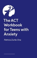 The ACT Workbook for Teens with Anxiety 1399835084 Book Cover