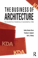 The Business of Architecture: Your Guide to a Financially Successful Firm 1138190349 Book Cover