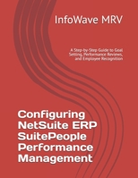 Configuring NetSuite ERP SuitePeople Performance Management: A Step-by-Step Guide to Goal Setting, Performance Reviews, and Employee Recognition (NetSuite ERP Configurations) B0FN36HX1X Book Cover