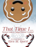 That Time I Turned into a Gingerbread Cookie! B0CPD4VFYK Book Cover