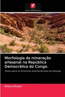 Morfologia da mineração artesanal na República Democrática do Congo.: Vistas sobre as Províncias desmembradas do Katanga (Portuguese Edition) 6202615273 Book Cover