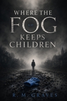 Where the Fog Keeps Children B0HBN9HC74 Book Cover