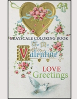 grayscale coloring book valentine love greetings: An Amazing vintage grayscale coloring book With retro and old time valentine design to draw B08S2ZXTS5 Book Cover