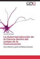 La Autorreproduccion de La Ciencia Dentro del Campo de La Comunicacion 3844337547 Book Cover