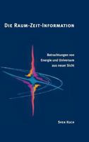 Die Raum-Zeit-Information: Betrachtungen von Energie und Universum aus neuer Sicht 3952264652 Book Cover