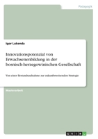 Innovationspotenzial von Erwachsenenbildung in der bosnisch-herzegowinischen Gesellschaft: Von einer Bestandsaufnahme zur zukunftsweisenden Strategie 3346322254 Book Cover