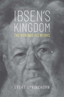 Ibsen's Kingdom: The Man and His Works 030022866X Book Cover