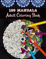 100 Mandala Adult Coloring Book: 100 Mandalas Patterns Coloring Book For adult Relaxation and Stress Management Coloring Book who Love Mandalas Colori B08YQCQTZ5 Book Cover