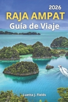 Raja Ampat Guía de Viaje 2026 (Spanish Edition) B0GVBJ6CNS Book Cover