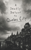 A Deadly Detour to Quebec City: A Cozy Mystery Novella B0HDNV79SP Book Cover