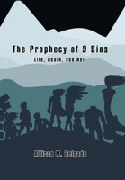 The Prophecy of 9 Sins: Life, Death, and Hell 1669838897 Book Cover