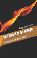 De l'Âge d'or au Déluge: le mythe du Kali Yuga (Légendes cosmogoniques du monde entier) (French Edition) B0CSRMN6FS Book Cover