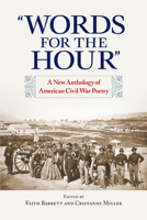 Words for the Hour: A New Anthology of American Civil War Poetry 1558495096 Book Cover