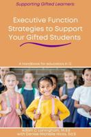 Executive Function Strategies to Support Your Gifted Students: A handbook for educators K-12 B0H7YVNM6J Book Cover