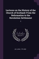 Lectures on the History of the Church of Scotland: From the Reformation to the Revolution Settlement: 2 1379059151 Book Cover