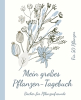 Mein großes Pflanzen-Tagebuch. Platz für Notizen zu 50 Pflanzen.: 19,05 x 23,5 cm (7,5 x 9,25 Zoll). 206 weiße Seiten. (German Edition) 1672426774 Book Cover