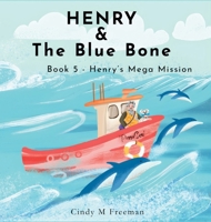Henry and the Blue Bone: Book 5 - Henry's Mega Mission 0645882089 Book Cover