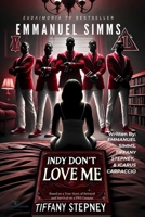 Indy Don’t Love Me (From the Narrative Mind of Emmanuel Simms) B0DZDKKX4J Book Cover