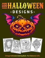 100 Halloween Designs : Vintage Halloween Coloring Book : Fun Halloween Gifts B08JDTRLXT Book Cover