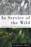 In Service of the Wild: Restoring and Reinhabiting Damaged Land (The Concord Library) 0807085340 Book Cover