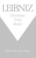 Leibniz: Determinist, Theist, Idealist 0195126491 Book Cover