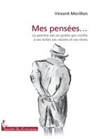 Mes pensées...: Le peintre est un poète qui confie à ses toiles ses visions et ses rêves (French Edition) 2748043723 Book Cover