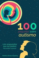 100 preguntas sobre AUTISMO: las respuestas que los PADRES necesitan conocer (Spanish Edition) B08F7X1SW2 Book Cover