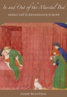 In and Out of the Marital Bed: Seeing Sex in Renaissance Europe 0300141548 Book Cover