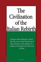 The Civilization of the Italian Rebirth: Despots of the Fifteenth Century, the Discovery of the World and of Man, Journeys of the Italians, Description of Human Life, Discovery of Man 153367339X Book Cover