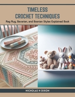 Timeless Crochet Techniques: Rag Rug, Bavarian, and Bosnian Styles Explained Book B0CTLY2XVZ Book Cover