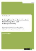 Trainingslehre. Gesundheitsorientiertes Krafttraining, Meso- und Makrozyklusplanung: Krafttraining bei Rückenbeschwerden nach der Individuellen-Leistungsbild-Methode (ILB-Methode) 3668478155 Book Cover