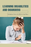 Learning Disabilities & Disorders: Definition, Facts, Its Effects & More: Learning Disabilities And Related Disabilities B094TGS2W1 Book Cover