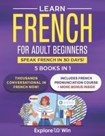 Learn Beginner and Intermediate French for Adults: 5 Books in 1: Speak French In 30 Days! B0DQ55PP6R Book Cover