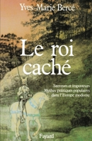 Le Roi caché: Sauveurs et imposteurs. Mythes politiques populaires dans l'Europe moderne 221301972X Book Cover