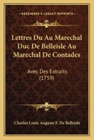 Lettres Du Au Marechal Duc De Belleisle Au Marechal De Contades: Avec Des Extraits (1759) 1104993333 Book Cover