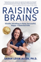 Raising Brains: Mindful Meddling to Raise Successful, Happy, Connected Kids B094ZRK54H Book Cover
