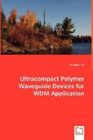 Ultracompact Polymer Waveguide Devices for Wdm Application 3639007409 Book Cover