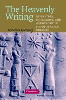 The Heavenly Writing: Divination, Horoscopy, and Astronomy in Mesopotamian Culture 0521716616 Book Cover