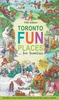 Toronto Fun Places 5th edition: ... for families