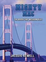 Mighty Mac: The Bridge That Michigan Built 1544004516 Book Cover