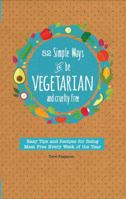 52 Simple Ways to Be Vegetarian and Cruelty-Free: Easy Tips and Recipes for Being Meat Free Every Week of the Year 1633531236 Book Cover