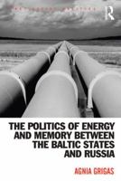 Politics of Energy and Memory Between the Baltic States and Russia 1409446530 Book Cover