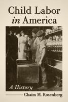 Child Labor in America: A History 0786473495 Book Cover
