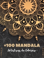 +100 Mandala Antistress da Colorare: Mandala libri da colorare per adulti; Mandala antistress da colorare per adulti Oltre 100 pagine da colorare per il riposo e il relax, i sogni e la meditazione (co B086PTDJY2 Book Cover