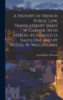 A History of French Public Law. Translated by James W. Garner, with Introd. by Harold D. Hazeltine and by Westel W. Willoughby 1296903451 Book Cover