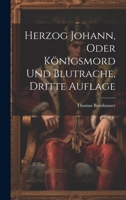 Herzog Johann, Oder K�nigsmord Und Blutrache, Dritte Auflage 1022531360 Book Cover