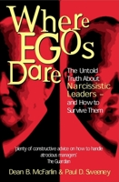 Where Egos Dare: The Untold Truth about Narcissistic Leaders - And How to Survive Them 0749437731 Book Cover